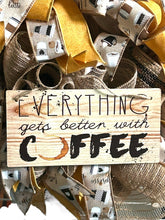Load image into Gallery viewer, Coffee Wreath, Everything Gets Better with Coffee, Home Decor, Kitchen Decor