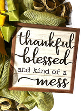 Load image into Gallery viewer, Thankful Blessed and Kind of a Mess Wreath